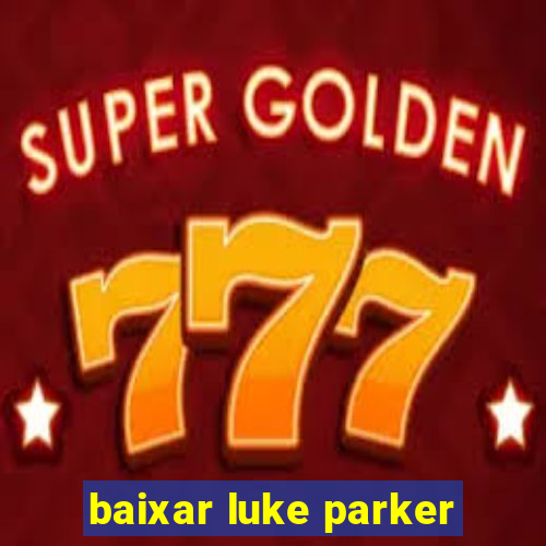 baixar luke parker